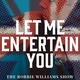 LET ME ENTERTAIN YOU – THE ROBBIE WILLIAMS SHOW