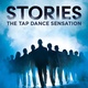STORIES – The Tap Dance Sensation