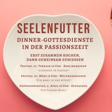 Kulinarischer Gottesdienst: SEELENFUTTER "Ein Passah-Mahl"