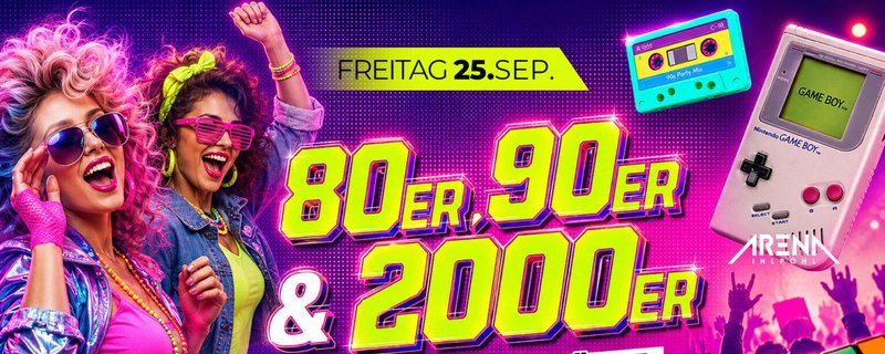 80er, 90er & 2000er Party – MEGA ZEITREISE IM ARENA!