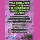 Was bedeutet (uns) feministische Philosophie heute?