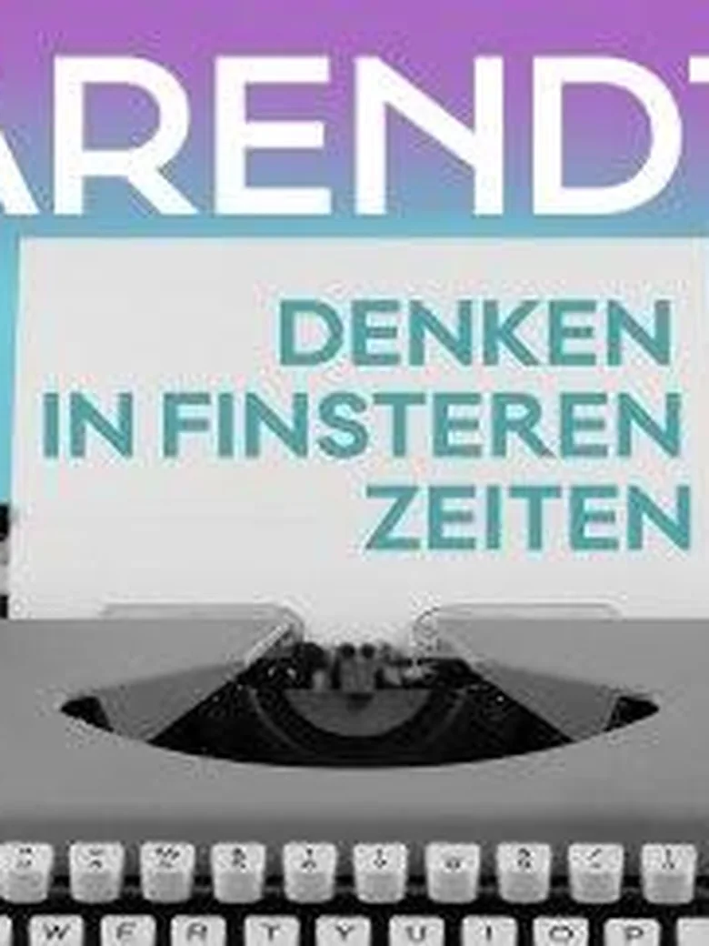 Arendt. Denken in finsteren Zeiten