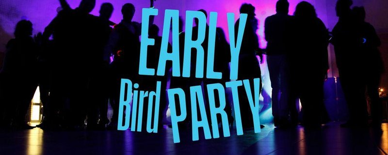 2. EARLY BIRD PARTY - Tanzen und trotzdem früh ins Bett