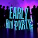 2. EARLY BIRD PARTY - Tanzen und trotzdem früh ins Bett