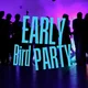 2. EARLY BIRD PARTY - Tanzen und trotzdem früh ins Bett