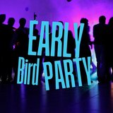 2. EARLY BIRD PARTY - Tanzen und trotzdem früh ins Bett