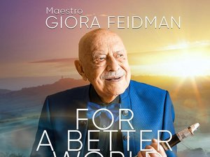 GIORA FEIDMAN feiert mit FOR A BETTER WORLD sein 80. Bühnenjubiläum