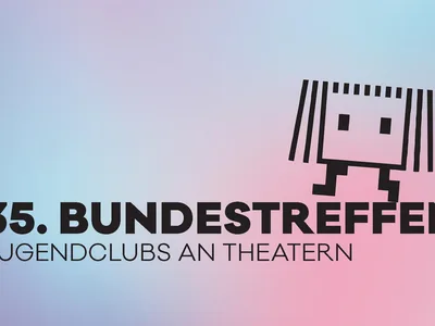 35. Bundestreffen »Jugendclubs an Theatern«