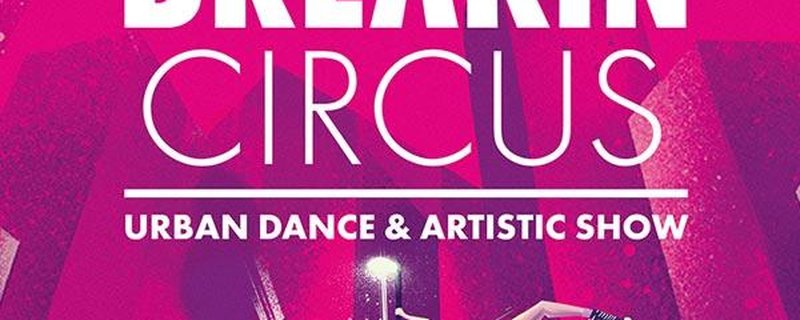 Breakin‘ Circus – Urban Dance & Artistic Show