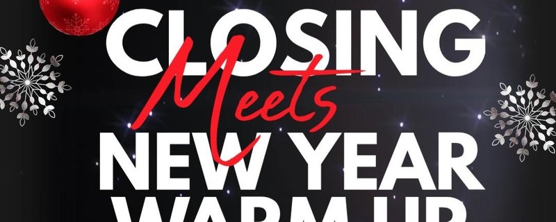 XMAS CLOSING meets NEW YEAR WARM UP