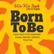 BORN TO BE