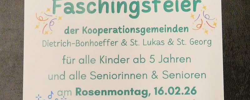 = FASCHINGSFEIER = Intergenerative Faschingsfeier der Gemeinden Dietrich-Bonhoeffer, St. Lukas und St. Georg