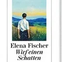 Lesung von Elena Fischer: „Wirf einen Schatten"