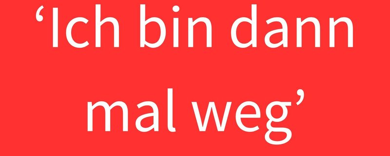 Ich bin dann mal weg