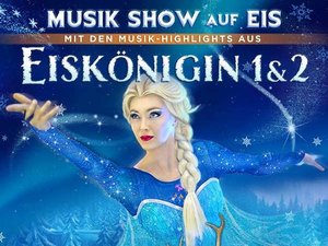Eiskönigin 1 & 2 – Musik Show auf Eis!
