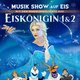Eiskönigin 1 & 2 – Musik Show auf Eis!