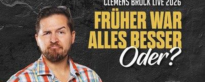Clemens Brock – FRÜHER WAR ALLES BESSER, Oder?