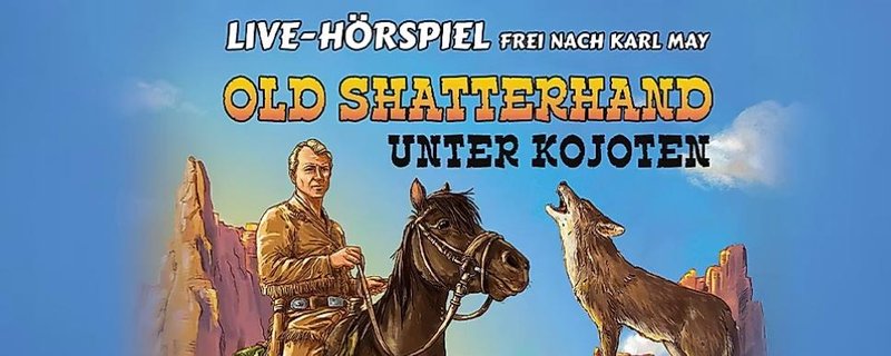 "Old Shatterhand unter Kojoten" Live-Hörspiel frei nach Karl May