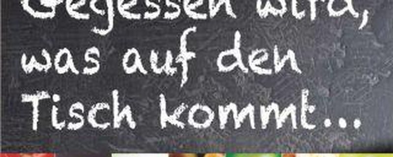 Gegessen wird, was auf den Tisch kommt