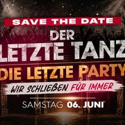 DER LETZTE TANZ! DIE LETZTE PARTY! WIR SCHLIEßEN FÜR IMMER!