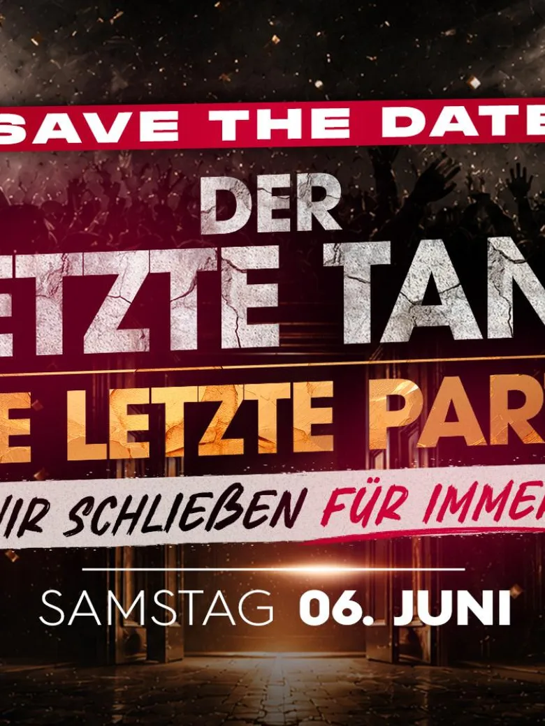 DER LETZTE TANZ! DIE LETZTE PARTY! WIR SCHLIEßEN FÜR IMMER!