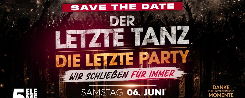 DER LETZTE TANZ! DIE LETZTE PARTY! WIR SCHLIEßEN FÜR IMMER!