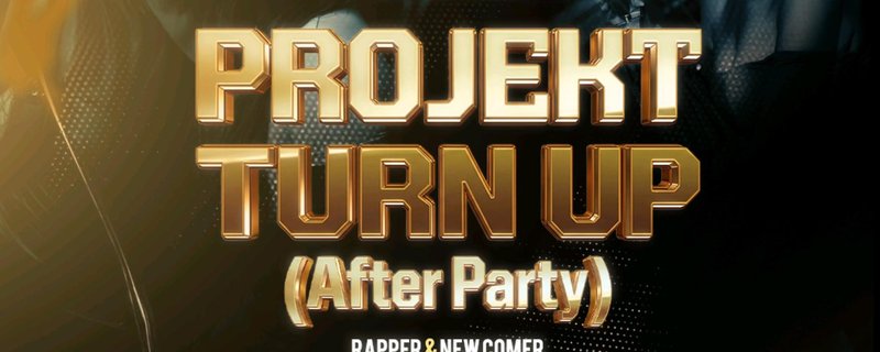 PROJEKT TURN UP AFTER PARTY