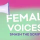 Female* Voices - smash the script!
