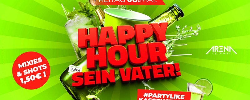 HAPPY HOUR sein Vater! – #PARTYLIKEKASSENSTURZ