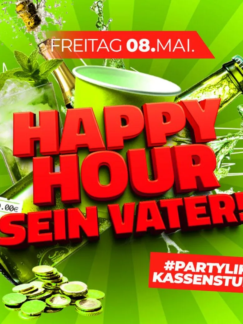 HAPPY HOUR sein Vater! – #PARTYLIKEKASSENSTURZ