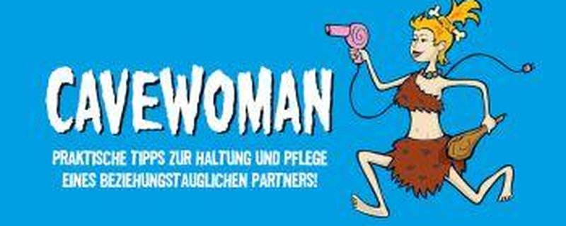 Cavewoman - Praktische Tipps zur Haltung und Pflege eines beziehungstauglichen Partners