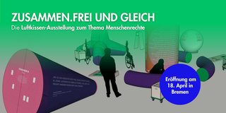 ZUSAMMEN.FREI UND GLEICH - Luftkissen-Ausstellung zum Thema Menschenrechte