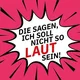 "Die sagen, ich soll nicht so laut sein"