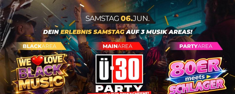Ü30 PARTY – Wir FEIERN auf 3 AREAS!