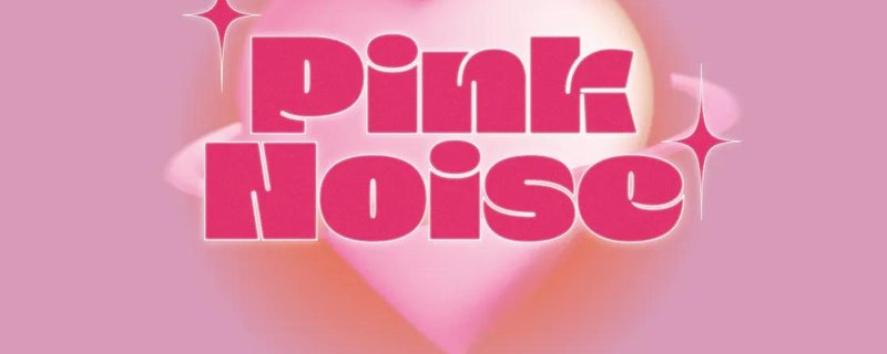 PINK NOISE
