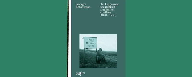 Georges Bensoussan: Die Ursprünge des arabisch-israelischen Konfliks (1870–1950)