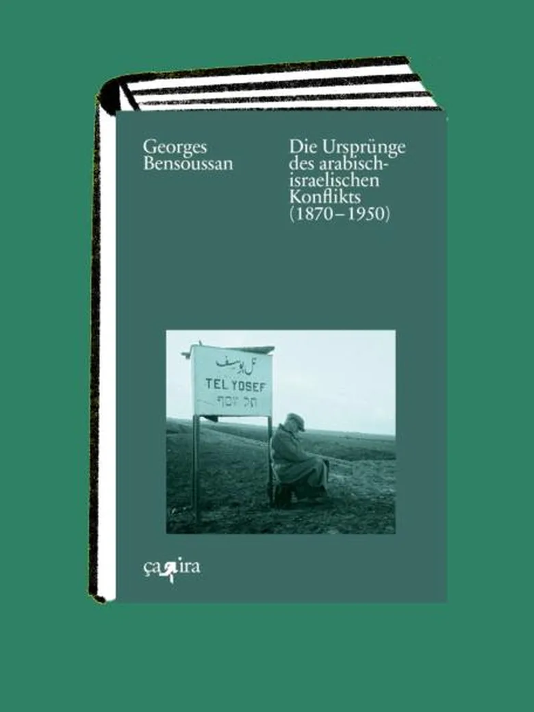 Georges Bensoussan: Die Ursprünge des arabisch-israelischen Konfliks (1870–1950)