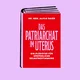Das Patriarchat im Uterus