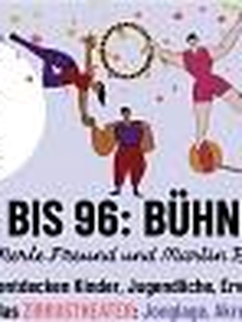 VON 6 BIS 96: BÜHNE FREI! (Zirkustheater)